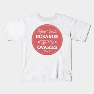 Keep Your Rosaries Off My Ovaries Feminist T-Shirt Kids T-Shirt